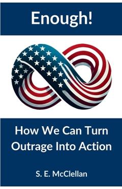 Coperta cărții 'Enough! How We Can Turn Outrage Into Action - S. E. Mcclellan'