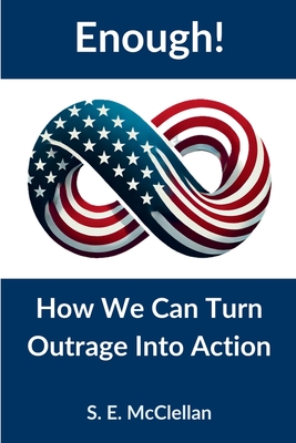 Coperta cărții 'Enough! How We Can Turn Outrage Into Action - S. E. Mcclellan'