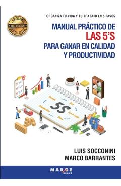 Manual práctico de las 5'S para ganar en calidad y productividad: Organiza tu vida y tu trabajo en 5 pasos - Luis Socconini