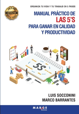 Manual práctico de las 5'S para ganar en calidad y productividad: Organiza tu vida y tu trabajo en 5 pasos - Luis Socconini
