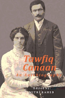 Tawfiq Canaan: An Autobiography - Mitri Raheb