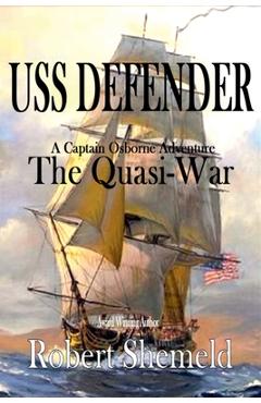 Coperta cărții 'USS Defender The Quasi-War - Robert Shemeld'