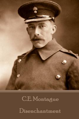 C.E. Montague - Disenchantment - C. E. Montague