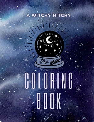 A Witchy Nitchy Coloring Book - Kailyn Bail