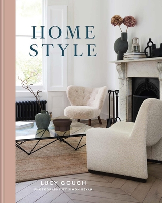 Home Style: Understand Your True Style and How to Implement It - Lucy Gough