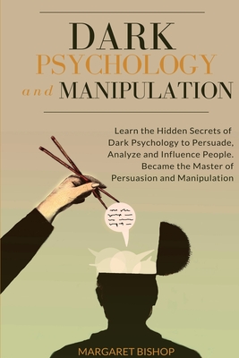 Coperta cărții 'Dark Psychology and Manipulation: Learn the hidden secrets of Dark Psychology to Persuade Analyze and Influence people.'