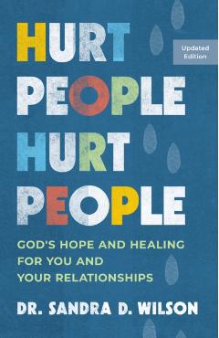 Hurt People Hurt People: God's Hope and Healing for You and Your Relationships - Sandra D. Wilson