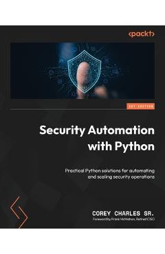 Coperta cărții 'Security Automation with Python: Practical Python solutions for automating and scaling security operations - Corey'