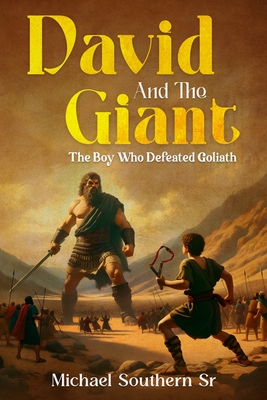 David and The Giant: The Boy Who Defeated Goliath - Michael J. Southern