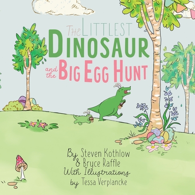 The Littlest Dinosaur And The Big Egg Hunt - Steven Kothlow