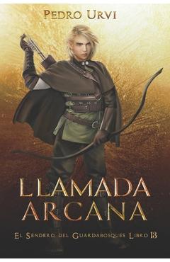 Coperta cărții 'Llamada Arcana: (El Sendero del Guardabosques, Libro 13) - Pedro Urvi'