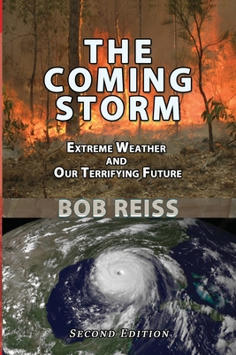 The Coming Storm: Extreme Weather and Our Terrifying Future - Bob Reiss