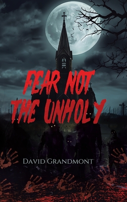 Fear Not the Unholy - David Grandmont
