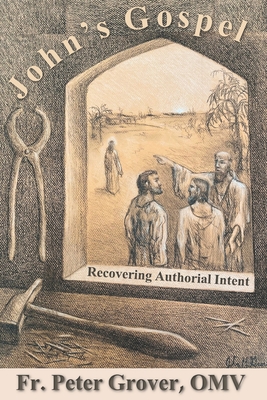 John's Gospel: Recovering Authorial Intent - Peter Grover Omv