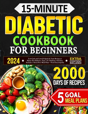 15-Minute Diabetic Cookbook for Beginners: Low-Carb and Low-GI Quick & Tasty Recipes to Master Pre-Diabetes, Type 1 & 2 Diabetes with Ease. Includes 5 - Rosy Luke