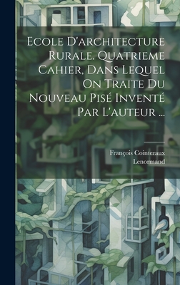 Ecole D'architecture Rurale. Quatrieme Cahier, Dans Lequel On Traite Du Nouveau Pisé Inventé Par L'auteur ... - François1740-1830 Cointeraux