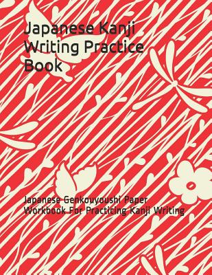 Japanese Kanji Writing Practice Book: Japanese Genkouyoushi Paper Workbook for Practicing Kanji Writing - Loera Publishing Llc