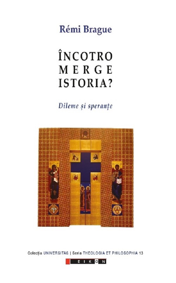Incotro merge istoria? Dileme si sperante - Remi Brague