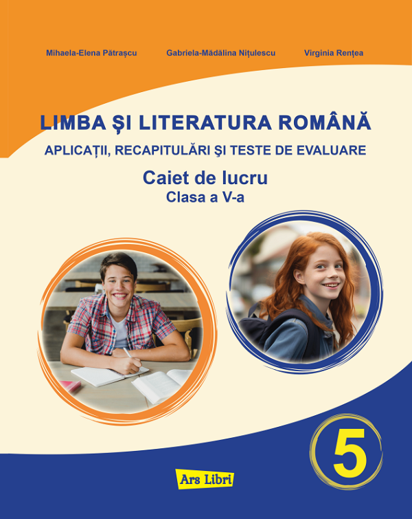 Limba si literatura romana - Clasa 5 - Caiet de lucru - Mihaela-Elena Patrascu, Gabriela-Madalina Nitulescu, Virginia Rentea