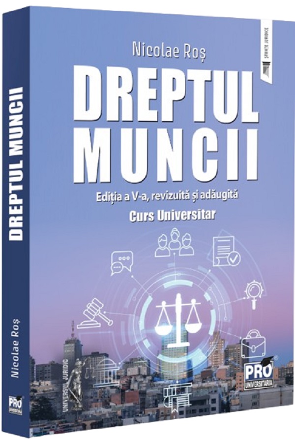 Dreptul muncii. Curs universitar Ed.5 - Nicolae Ros