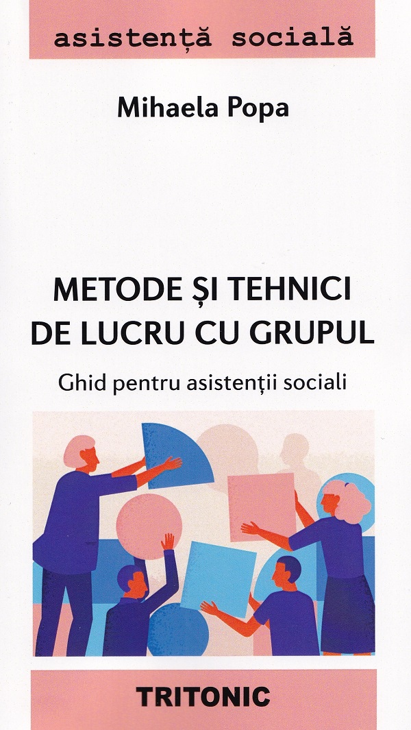Metode si tehnici de lucru cu grupul. Ghid pentru asistentii sociali - Mihaela Popa