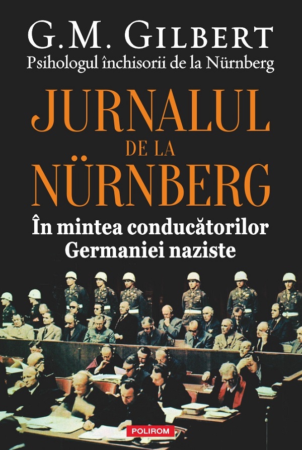Jurnalul de la Nurnberg. In mintea conducatorilor germaniei naziste - G.M. Gilbert