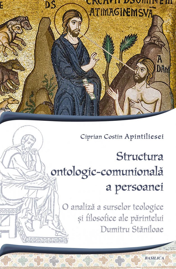 Structura ontologic-comunionala a persoanei - Ciprian Costin Apintiliesei