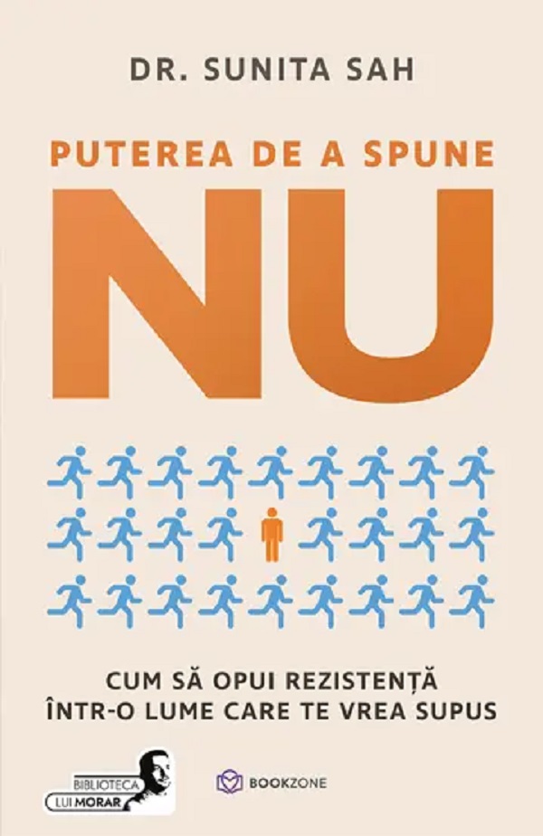 Puterea de a spune nu. Cum sa opui rezistenta intr-o lume care te vrea supus - Sunita Sah