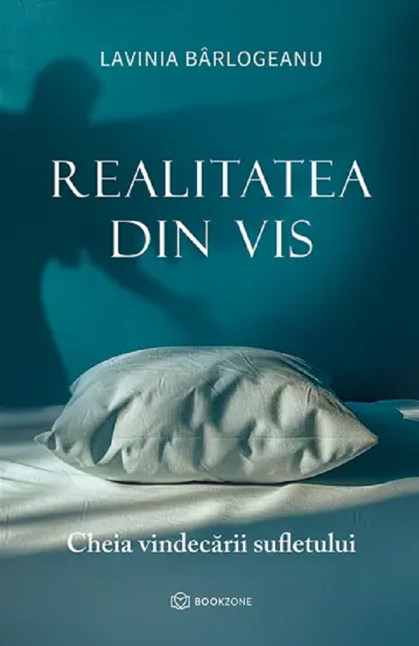 Realitatea din vis. Cheia vindecarii sufletului - Lavinia Barlogeanu