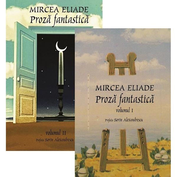 Proza fantastica Vol.1 + Vol.2 - Mircea Eliade
