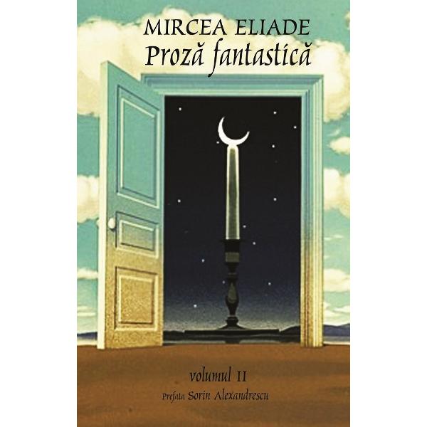 Proza fantastica Vol.1 + Vol.2 - Mircea Eliade