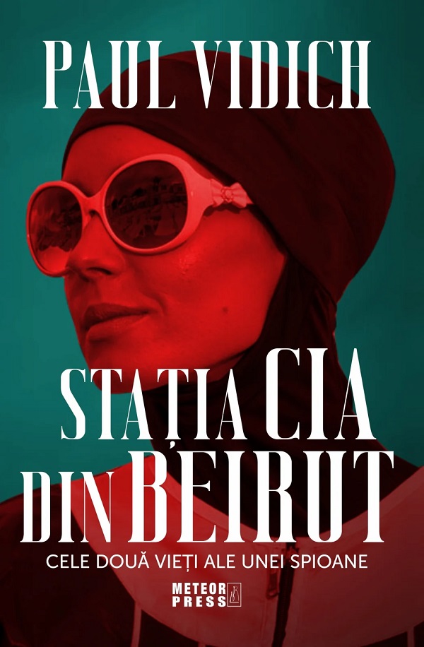 Statia CIA din Beirut. Cele doua vieti ale unei spioane - Paul Vidich