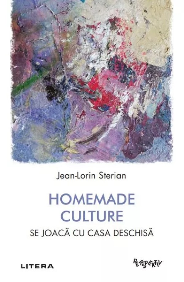 Homemade Culture. Se joaca cu casa deschisa - Jean-Lorin Sterian