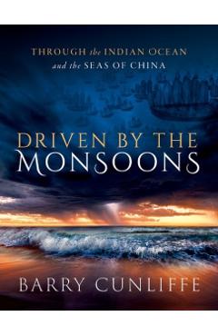 Poza produsului Driven by the Monsoons - Barry (emeritus Professor Of European Archaeology Cunliffe