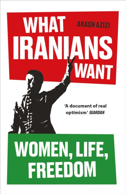What Iranians Want - Arash Azizi