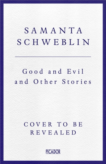 Good and Evil and Other Stories - Samanta Schweblin