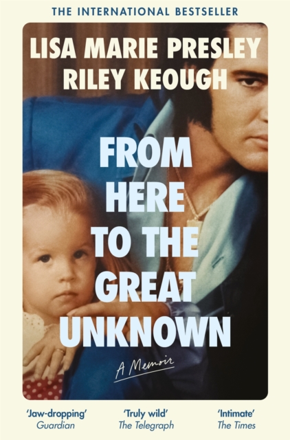 From Here to the Great Unknown: A Memoir - Lisa Marie|keough Presley