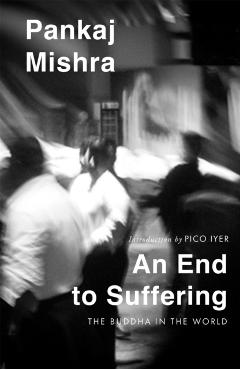 Coperta cărții 'End to Suffering - Pankaj Mishra'