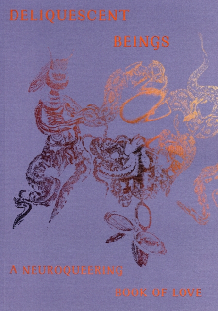 Deliquescent Beings: A Neuroqueering Book of Love - Laurie Green