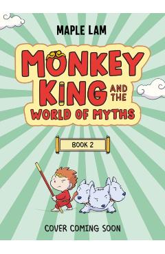 Coperta cărții 'Monkey King and the World of Myths: The Battle of the Beasts - Maple Lam'