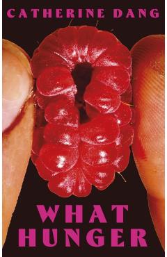 Coperta cărții 'What Hunger - Catherine Dang'
