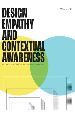 Coperta cărții 'Design Empathy and Contextual Awareness - Wayne K. Li'