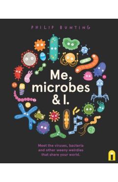 Me, Microbes and I - Philip Bunting