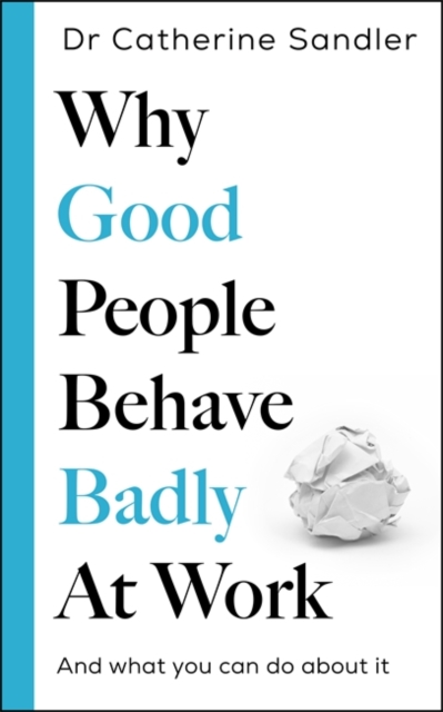 Coperta cărții 'Why Good People Behave Badly at Work - Dr Catherine Sandler'