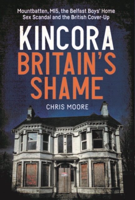 Kincora: Britain's Shame - Chris Moore