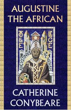 Coperta cărții 'Augustine the African - Catherine Conybeare'