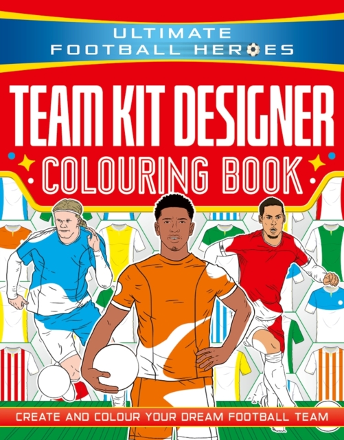 Ultimate Football Heroes: Team Kit Designer Colouring Book - 