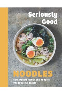 Poza produsului Seriously Good Noodles - Kathy Kordalis