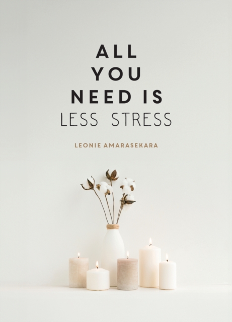 All You Need is Less Stress - Leonie Amarasekara