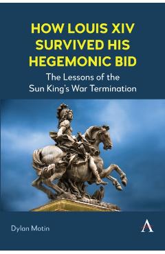 Coperta cărții 'How Louis XIV Survived His Hegemonic Bid - Dylan Motin'